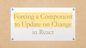 Forcing a Component to Update on Change in React