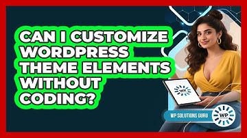 Can I Customize WordPress Theme Elements Without Coding? - WP Solutions Guru