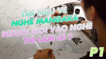 MANGAKA LÀ NGHỀ NHƯ THẾ NÀO #1 : LÀM MANGAKA CÓ KHÓ KHÔNG NGƯỜI MỚI VÀO NGHỀ THƯỜNG LÀM GÌ ?