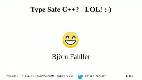 Type safe C++? LOL! - Björn Fahller