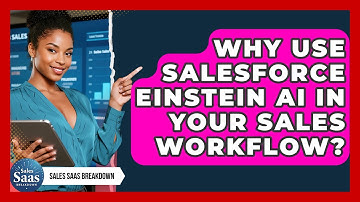 Why Use Salesforce Einstein AI In Your Sales Workflow? - Sales Saas Breakdown