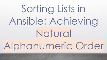 Sorting Lists in Ansible: Achieving Natural Alphanumeric Order