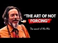Don't FORCE Anything || Alan Watts