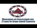 Mensagem em homenagem aos 27 anos do Grupo Zabelê Capoeira