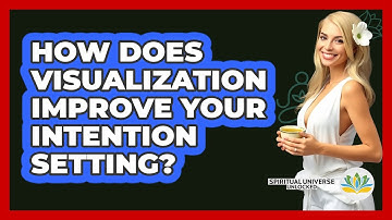 How Does Visualization Improve Your Intention Setting? - Spiritual Universe Unlocked