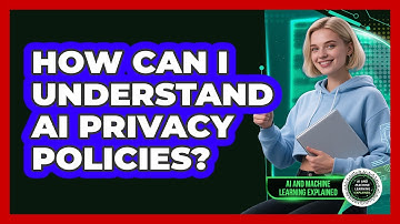 How Can I Understand AI Privacy Policies? - AI and Machine Learning Explained