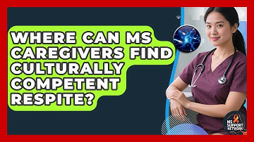 Where Can MS Caregivers Find Culturally Competent Respite? - MS Support Network