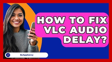 How To Fix VLC Audio Delay? - Be App Savvy