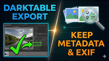 Darktable Tutorial: How to Keep EXIF & Metadata When Exporting Photos