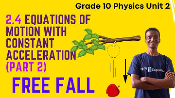 Grade 10 Physics Unit 2: 2.4 Equation of motion with constant acceleration  (Part 2: Free Fall)