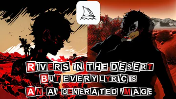 Rivers in the Desert but every lyric is an AI generated image! (behind the scenes)