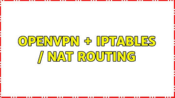 OpenVPN + iptables / NAT routing (3 Solutions!!)
