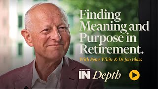 Dr Jon Glass INDepth  'Finding Meaning and Purpose in Retirement.'