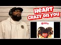 Heart - Crazy On You | REACTION