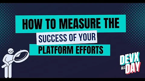 How to Measure the Success of Your Platform Engineering Efforts