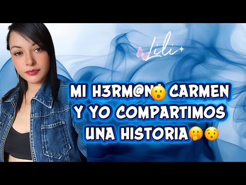 MI H3RM4N@ CARMEN Y YO COMPARTIMOS UNA HISTORIA❤️‍🩹#familia #story #storytime #chisme 