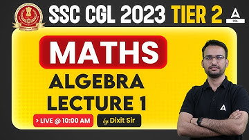 SSC CGL 2023 Tier 2 Maths | SSC CGL Mains Maths by Dixit Sir | Algebra Lec-1
