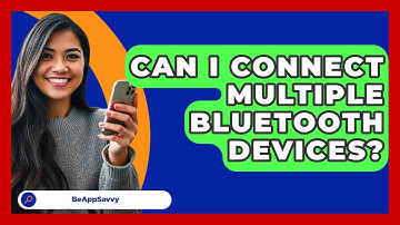 Can I Connect Multiple Bluetooth Devices? - Be App Savvy