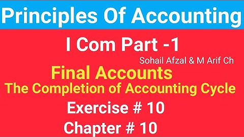 I com -1|Chap #10 |Exer#10|Final Accounts| Principles of Accounting by Sohail Afzal|Accounting Cycle