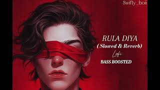 Rula Diya Slowed & Reverb & B Boosted Rula Diya Song New Sad Songs