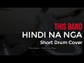 This Band - Hindi Na Nga (Short Drum Cover)