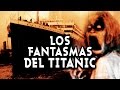 Los Fantasmas Del Titanic - Fantasmas reales, miedo, terror