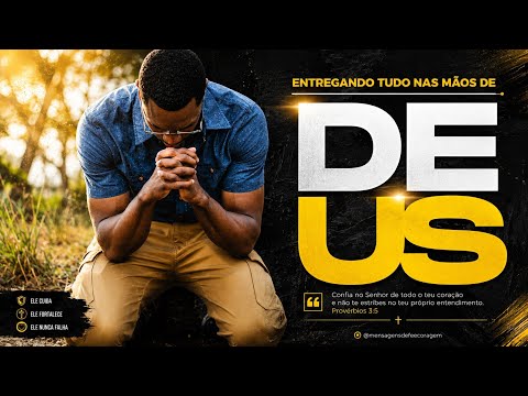 Entregando Tudo Nas Mãos de Deus |MENSAGENS DE FÉ