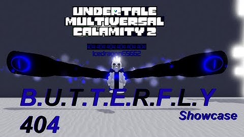 B.U.T.T.E.R.F.L.Y 404 Showcase - Undertale Multiversal Calamity 2