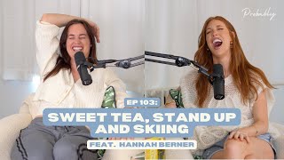 Ep 103: Sweet Tea, Stand Up and Skiing feat. Hannah Berner