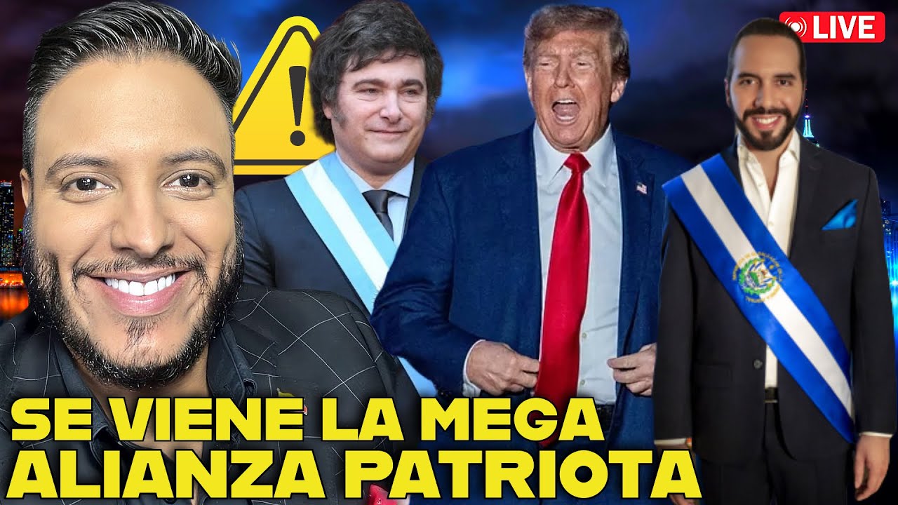 🔴 ÚLTIMA HORA: Se VIENE MEGA ALIANZA PATRIOTA, TRUMP, BUKELE, MILEI ...