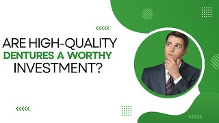 Are High-Quality Dentures a Worthy Investment? - What to Know | Dental House MI