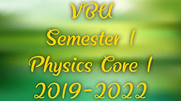 VBU Semester 1 Physics Core 1 2019-22