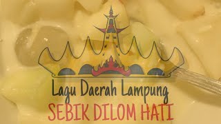 Lagu Daerah Lampung - Sebik Dilom Hati (Lirik)