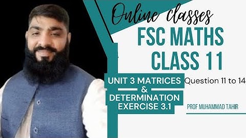 Fsc Maths ll class 11 unit 3 Matrix & Determination ll exercise 3.1 question 11 to 14 inter class