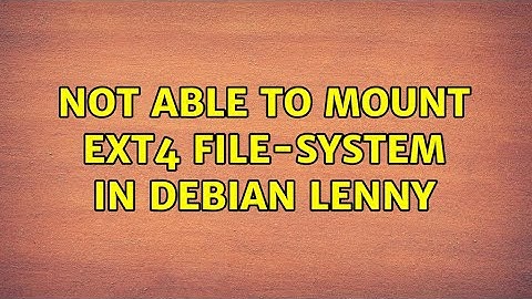 Not able to mount ext4 file-system in Debian Lenny (2 Solutions!!)