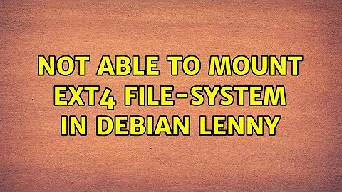 Not able to mount ext4 file-system in Debian Lenny (2 Solutions!!)