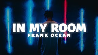 Frank Ocean - In My Room (Lyrics)