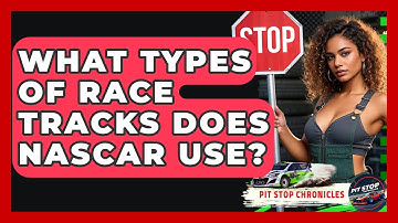 What Types Of Race Tracks Does NASCAR Use? - Pit Stop Chronicles