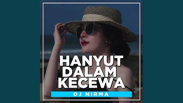 DJ HANYUT DALAM KECEWA