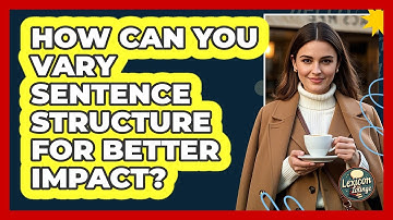 How Can You Vary Sentence Structure For Better Impact? - Lexicon Lounge