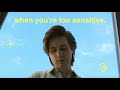 I wrote a song about being too sensitive.