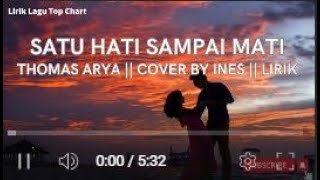 SATU HATI SAMPAI MATI || THOMAS ARYA  || COVER BY INES || LIRIK