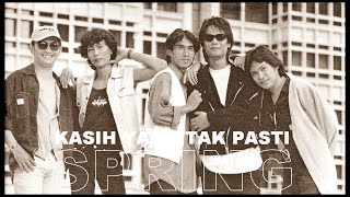 SPRING - KASIH YANG TAK PASTI