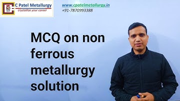 MCQ on non ferrous metallurgy solution