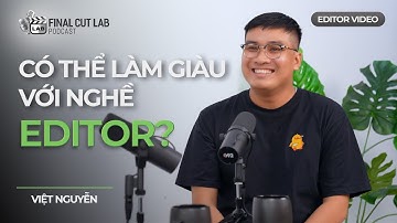 Có thể làm giàu với nghề video editor hay không? - Việt Nguyễn | @VideoEditor 02