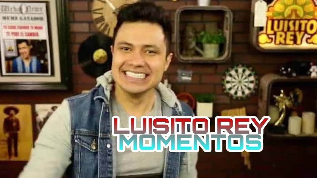LUISITO REY MOMENTOS YouTube LUISITO REY MOMENTOS YouTube