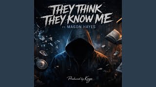 They Think They Know Me (feat. Mason Hayes) Profile