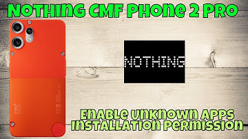 Nothing CMF Phone 2 Pro: Enable Unknown Apps Installation Permission Step-by-Step