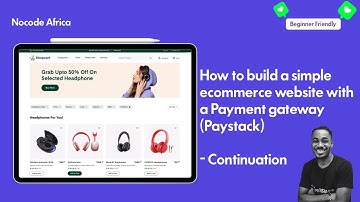 How to build a simple ecommerce website with  a Payment gateway (Paystack)  - Continuation