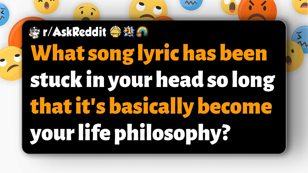 r/AskReddit | Какие слова песни со временем стали вашей жизненной философией?